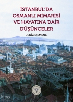 İstanbul'da Osmanlı Mimarisi ve Hayatına Dair Düşünceler İstanbul'da Osmanlı Mimarisi ve Hayatına Dair Düşünceler