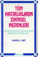 Tüm Hastalıkların Zihinsel Nedenleri Tüm Hastalıkların Zihinsel Nedenleri