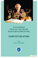 Uluslararası Prof. Dr. Fuat Sezgin Bilim Tarihi Sempozyumu Sempozyum Kitabı
