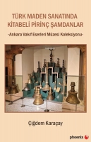 Trk Maden Sanatında Kitabeli Pirin Şamdanlar - Ankara Vakıf Eserleri Mzesi Koleksiyonu