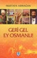 Geri Gel Ey Osmanlı!