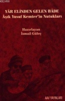 Yar Elinden Gelen Bâde; Âşık Yusuf Kemter´in Nutukları Yar Elinden Gelen Bâde; Âşık Yusuf Kemter´in Nutukları