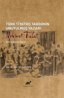 Trk Tiyatro Tarihinin Unutulmuş Yazarı Mehmet Talat;Eser-İnceleme-Eleştiri