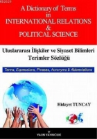 A Dictionary of Terms in International Relations and Political Sicience| Uluslararası İlişkiler ve Siyaset Bilimi Terimler Szlğ; Terms, Expressions, Phrases,