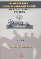 Telgraflarla Devrim Yaratan nder Mustafa Kemal Atatrk 1. Cilt