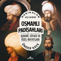 Dakikalar inde Osmanl Padiahlar - Askeri Siyasi ve zel Hayatlar