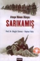 Ateşe Dönen Dünya: Sarıkamış / Sarıkamış Harekatı Kaynakçası Ateşe Dönen Dünya: Sarıkamış / Sarıkamış Harekatı Kaynakçası