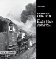 Yükü Emek Olan Kara Tren - The Black Train Hauling Blood, Sweat And Tears Yükü Emek Olan Kara Tren - The Black Train Hauling Blood, Sweat And Tears