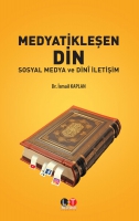 Medyatikleşen Din - Sosyal Medya ve Din İletişim