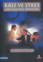 Kriz ve Stres Ortamında Yönetim Kriz ve Stres Ortamında Yönetim
