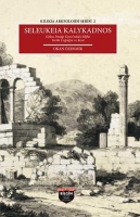Seleukeia Kalykadnos: Gks Irmağı Kıyısı'ndaki Silifke Tarihi Coğrafya ve Kent - Kilikia Arkeolojis