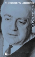 Minima Moralia; Sakatlanmış Yaşamdan Yansımalar Minima Moralia; Sakatlanmış Yaşamdan Yansımalar