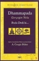 Dhammapada - Gereğin Yolu Buda Dedi Ki..