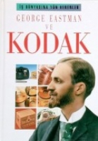 George Eastman ve Kodak-İş Dünyasına Yön Verenler George Eastman ve Kodak-İş Dünyasına Yön Verenler