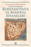 Türk Metinlerinde Konstantiniye ve Ayasofya Efsaneleri Türk Metinlerinde Konstantiniye ve Ayasofya Efsaneleri