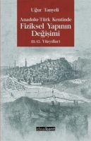 Anadolu Trk Kentinde Fiziksel Yapının Değişimi;(11.-15. Yzyıllar)