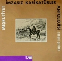 Meşrutiyet İmsasız Karikatürler Antolojisi Meşrutiyet İmsasız Karikatürler Antolojisi