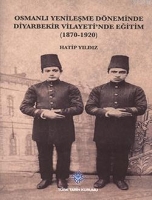 Osmanlı Yenileşme Dneminde Diyarbekir Vilayeti'nde Eğitim (1870-1920)