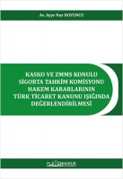 Kasko Ve Zmms Konulu Sigorta Tahkim Komisyonu Hakem Kararlarının Trk Ticaret Kanunu Işığında Değerlendirilmesi