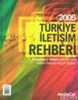 2005 Trkiye İletişim Rehberi; Pazarlama ve İletişim Sektrlerinden Binlerce Firmanın Bilgileri