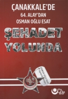 Şehadet Yolunda;anakkale'de 64 Alay'dan Osman Oğlu Esat