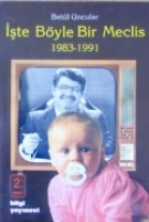İşte Böyle Bir Meclis 1983-1991 İşte Böyle Bir Meclis 1983-1991