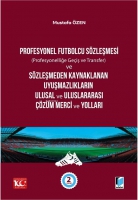 Profesyonel Futbolcu Szleşmesi (Profesyonelliğe Geiş ve Transfer) ve Szleşmeden Kaynaklanan Uyuşmazlıkların Ulusal ve Uluslararası zm Merci ve Yolları