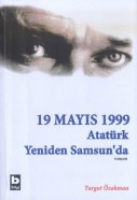 19 Mayıs 1999 Atatrk Yeniden Samsun'da (1. Kitap)