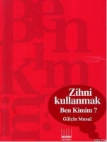 Zihni Kullanmak Ben Kimim? Zihni Kullanmak Ben Kimim?
