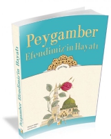 Peygamber Efendimizin Hayatı Peygamber Efendimizin Hayatı