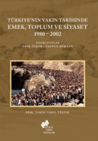 Trkiye'nin Yakın Tarihinde Emek Toplum Ve Siyaset 1980-2002