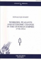 Workers, Peasants and Economic Change in the Ottoman Empire 1730-1914 Workers, Peasants and Economic Change in the Ottoman Empire 1730-1914