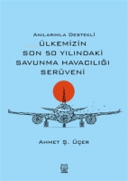 Anılarımla Destekli Ülkemizin Son 50 Yılındaki Savunma Havacılığı Serüveni Anılarımla Destekli Ülkemizin Son 50 Yılındaki Savunma Havacılığı Serüveni