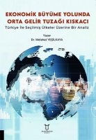 Ekonomik Byme Yolunda Orta Gelir Tuzağı Kıskacı:;Trkiye ile Seilmiş lkeler zerine Bir Analiz