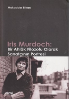 Iris Murdoch: Bir Ahlak Filozofu Olarak Sanatının Portresi