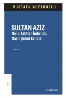 Sultan Aziz;Niin Tahttan İndirildi, Nasıl Şehid Edildi?