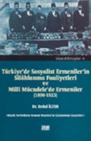 Trkiye'de Sosyalist Ermeniler'in Silhlanma Faaliyetleri ve Mill Mcadele'de Ermeniler (1890-1923)