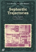 Sephardic Trajectories: Archives, Objects, and the Ottoman Jewish Past in the United States Sephardic Trajectories: Archives, Objects, and the Ottoman Jewish Past in the United States