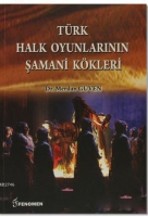 Türk Halk Oyunlarının Şamani Kökleri Türk Halk Oyunlarının Şamani Kökleri