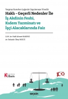 Haklı - Geçerli Nedenler İle İş Akdinin Feshi, Kıdem Tazminatı ve İşçi Alacaklarında Faiz Haklı - Geçerli Nedenler İle İş Akdinin Feshi, Kıdem Tazminatı ve İşçi Alacaklarında Faiz
