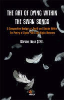 The Art Of Dyıng Wıthın The Swan Songs;A Comparative Analysis of Death and Suicide Within the Poetry of Sylvia Plath and Nilgün Marmara The Art Of Dyıng Wıthın The Swan Songs;A Comparative Analysis of Death and Suicide Within the Poetry of Sylvia Plath and Nilgün Marmara