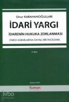 İdari Yargı - İdarenin Hukuka Zorlanması ;(Yargı Kararlarına Dayalı