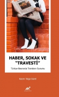 Haber, Sokak ve 'Travesti' Trkiye Basınında Transların Sunumu