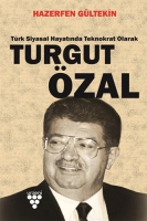 Turgut Özal - Türk Siyasal Hayatında Teknokrat Olarak Turgut Özal - Türk Siyasal Hayatında Teknokrat Olarak