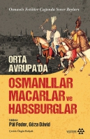 Orta Avrupa'da Osmanlılar Macarlar Ve Habsburglar;Osmanlı Fetihler ağında Sınır Boyları