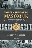 Modern Trkiye'de Masonluk - Osmanlı Modernleşmesi ve Cumhuriyetin Kuruluş Srecindeki Rolleri