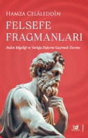 Felsefe Fragmanları;Beden Bilgeliği ve Varlığa Dişlerini Geçirmek Üzerine Felsefe Fragmanları;Beden Bilgeliği ve Varlığa Dişlerini Geçirmek Üzerine