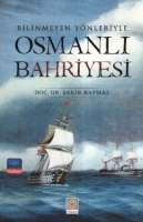 Bilinmeyen Ynleriyle Osmanl Bahriyesi