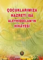 Çocuklarımıza Hazreti İsa Aleyhisselam'ın Hayatı Çocuklarımıza Hazreti İsa Aleyhisselam'ın Hayatı
