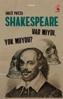 Shakespeare Var Mıydı Yok Muydu? Shakespeare Var Mıydı Yok Muydu?
